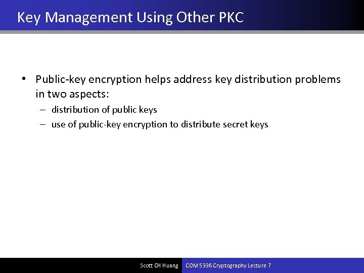 Key Management Using Other PKC • Public-key encryption helps address key distribution problems in