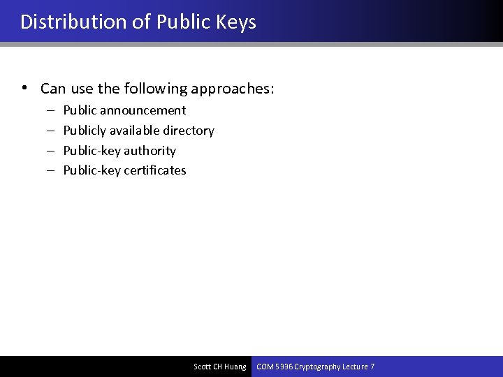 Distribution of Public Keys • Can use the following approaches: – – Public announcement