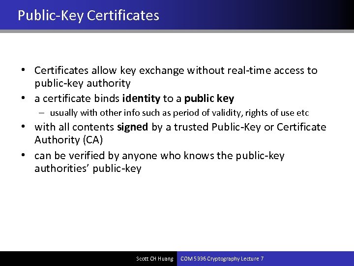 Public-Key Certificates • Certificates allow key exchange without real-time access to public-key authority •