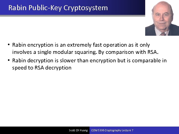 Rabin Public-Key Cryptosystem • Rabin encryption is an extremely fast operation as it only