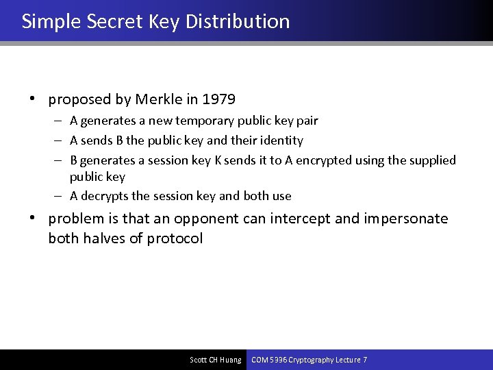 Simple Secret Key Distribution • proposed by Merkle in 1979 – A generates a