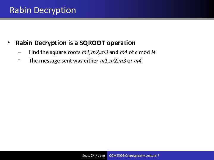 Rabin Decryption • Rabin Decryption is a SQROOT operation – – Find the square