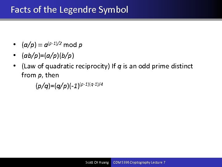 Facts of the Legendre Symbol • (a/p) a(p-1)/2 mod p • (ab/p)=(a/p)(b/p) • (Law