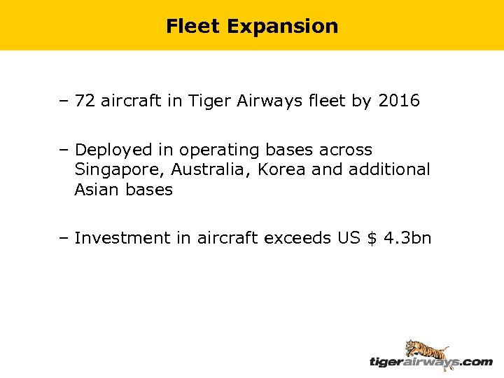 Fleet Expansion – 72 aircraft in Tiger Airways fleet by 2016 – Deployed in