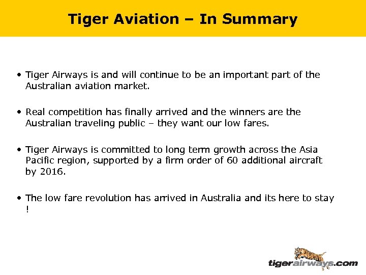Tiger Aviation – In Summary • Tiger Airways is and will continue to be