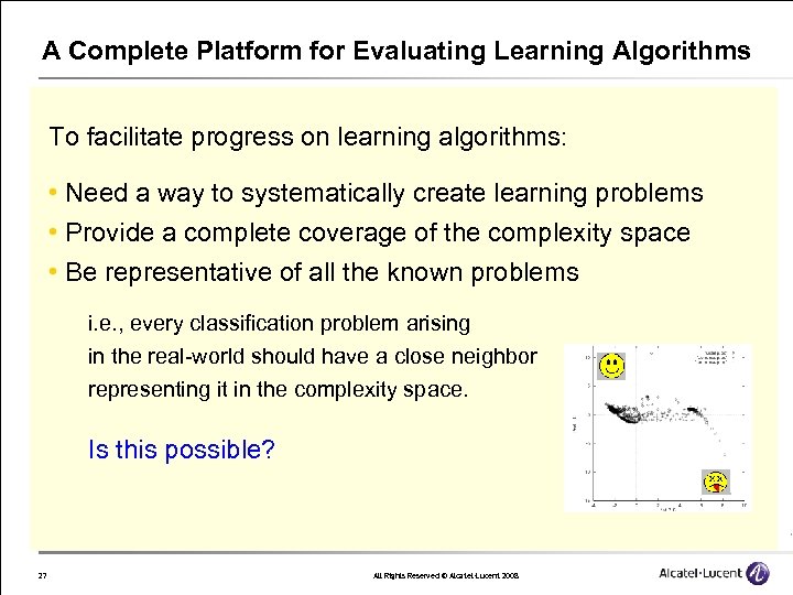 A Complete Platform for Evaluating Learning Algorithms To facilitate progress on learning algorithms: •