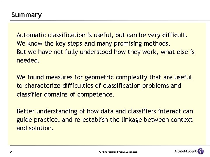 Summary Automatic classification is useful, but can be very difficult. We know the key