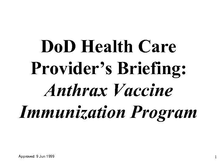Do. D Health Care Provider’s Briefing: Anthrax Vaccine Immunization Program Approved: 9 Jun 1999