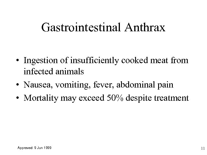 Gastrointestinal Anthrax • Ingestion of insufficiently cooked meat from infected animals • Nausea, vomiting,