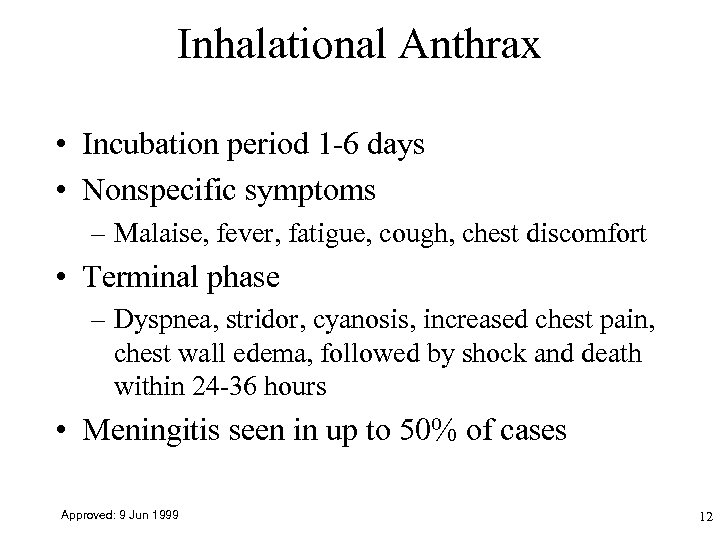 Inhalational Anthrax • Incubation period 1 -6 days • Nonspecific symptoms – Malaise, fever,