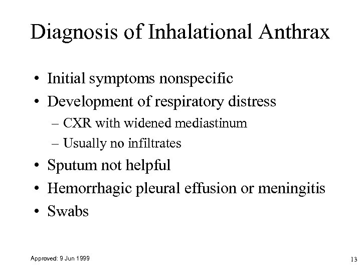 Diagnosis of Inhalational Anthrax • Initial symptoms nonspecific • Development of respiratory distress –