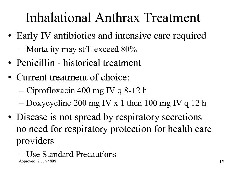 Inhalational Anthrax Treatment • Early IV antibiotics and intensive care required – Mortality may