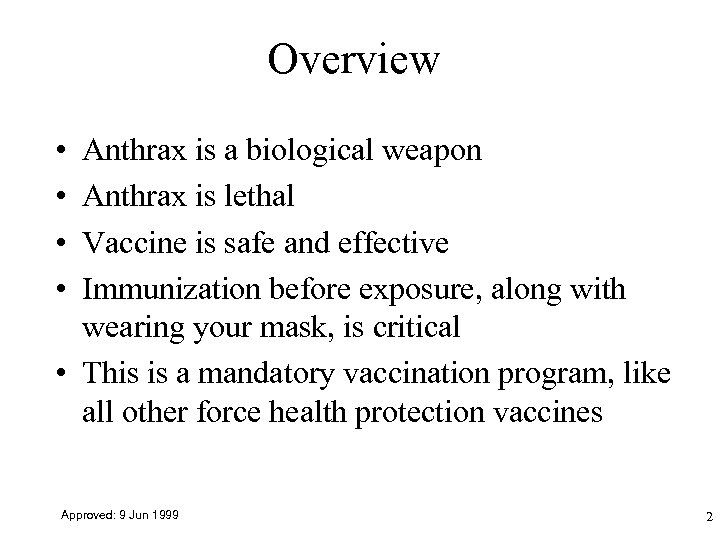 Overview • • Anthrax is a biological weapon Anthrax is lethal Vaccine is safe