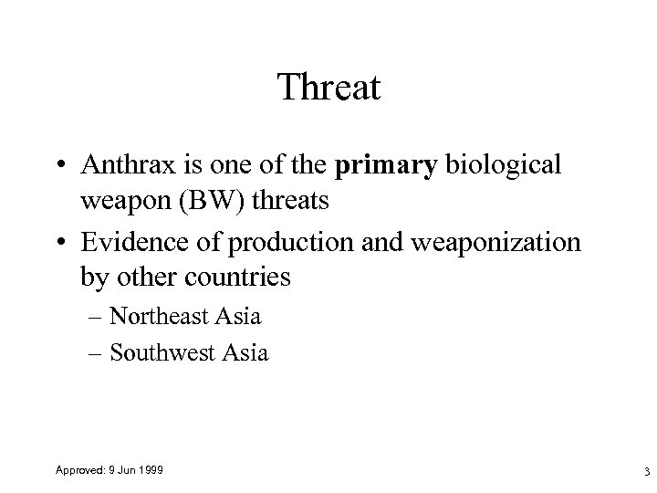Threat • Anthrax is one of the primary biological weapon (BW) threats • Evidence
