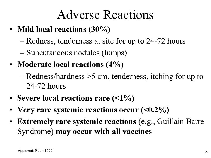 Adverse Reactions • Mild local reactions (30%) – Redness, tenderness at site for up