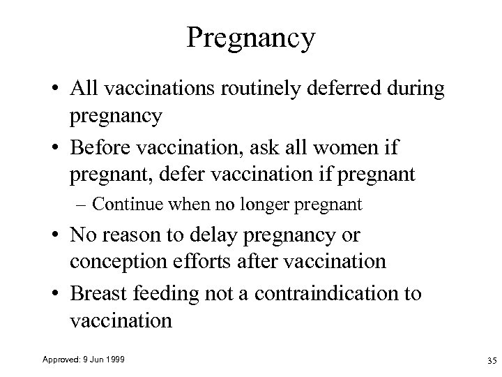 Pregnancy • All vaccinations routinely deferred during pregnancy • Before vaccination, ask all women