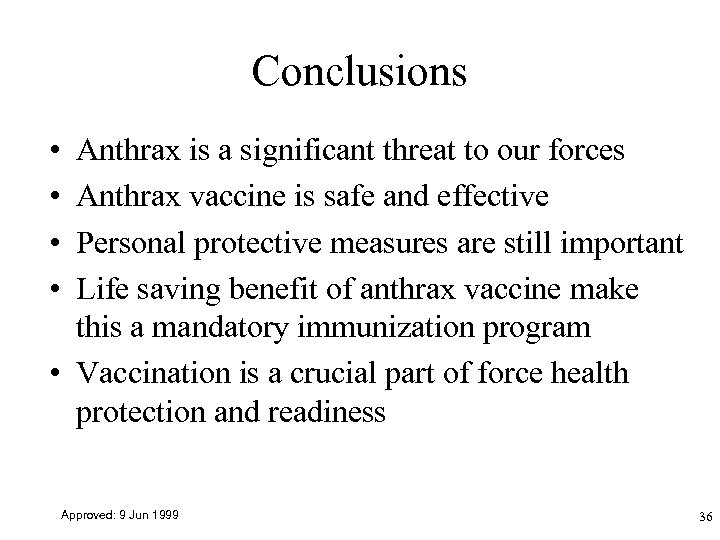 Conclusions • • Anthrax is a significant threat to our forces Anthrax vaccine is