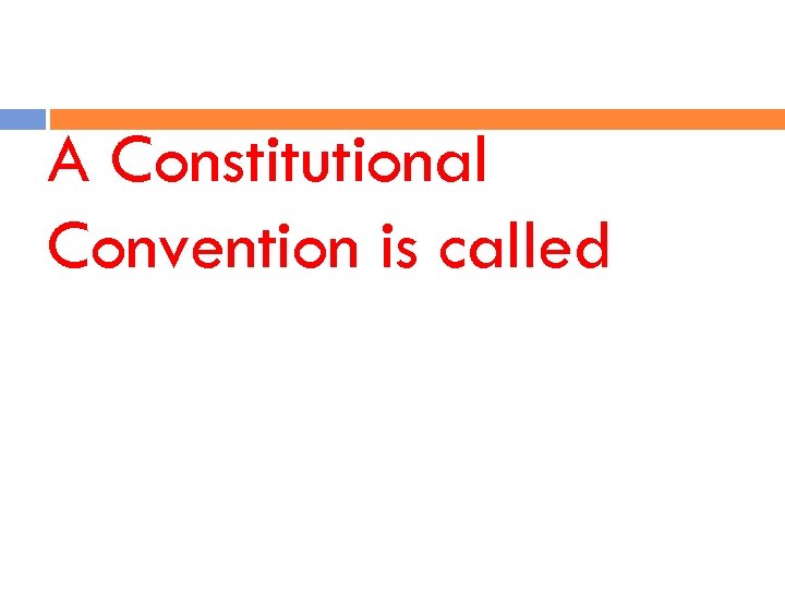 A Constitutional Convention is called 