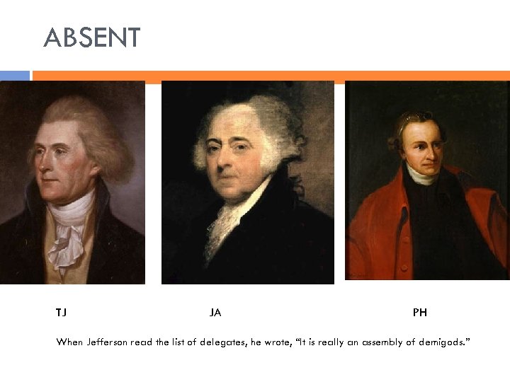 ABSENT TJ JA PH When Jefferson read the list of delegates, he wrote, “It