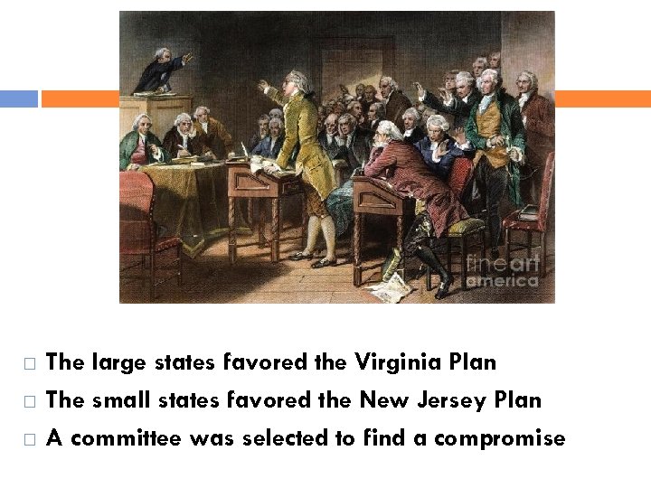 The large states favored the Virginia Plan The small states favored the New