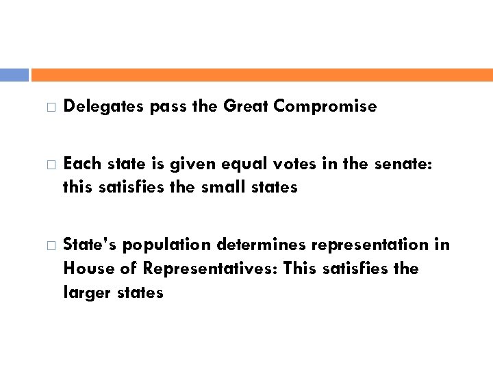  Delegates pass the Great Compromise Each state is given equal votes in the