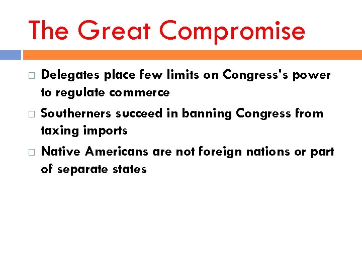 The Great Compromise Delegates place few limits on Congress’s power to regulate commerce Southerners
