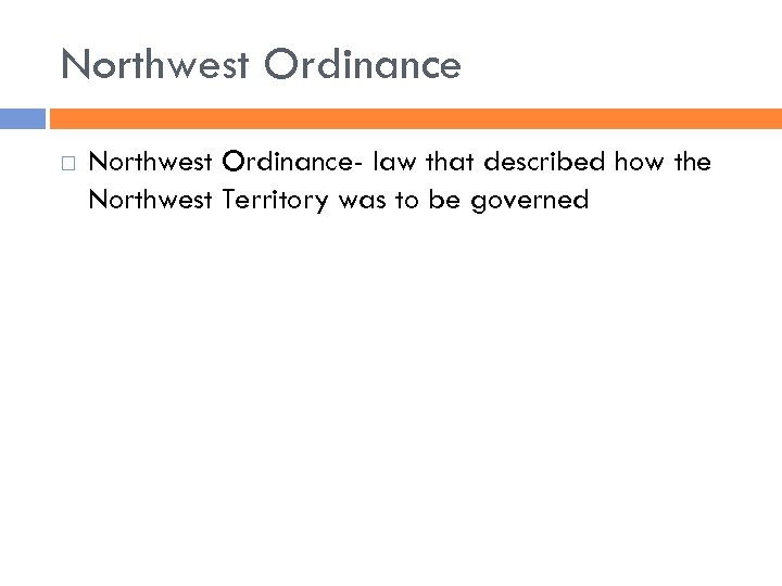 Northwest Ordinance Northwest Ordinance- law that described how the Northwest Territory was to be