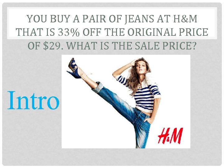 YOU BUY A PAIR OF JEANS AT H&M THAT IS 33% OFF THE ORIGINAL