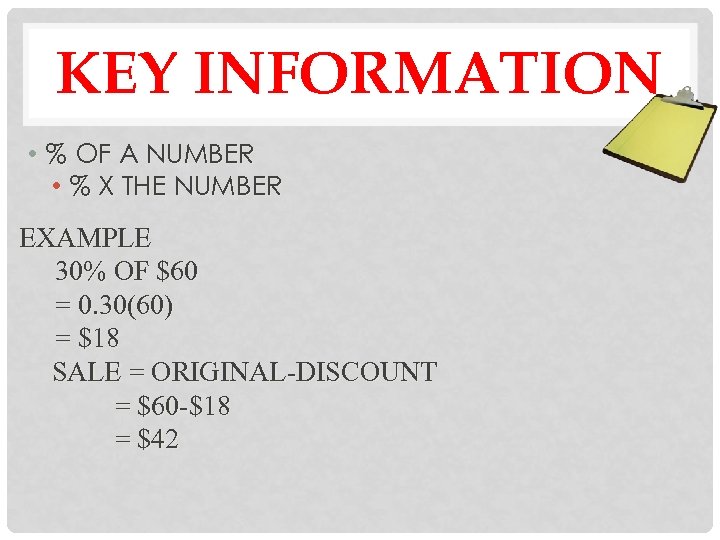 KEY INFORMATION • % OF A NUMBER • % X THE NUMBER EXAMPLE 30%