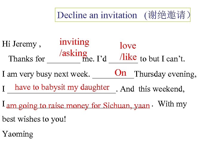 Decline an invitation (谢绝邀请） Hi Jeremy , inviting /asking love /like Thanks for ____