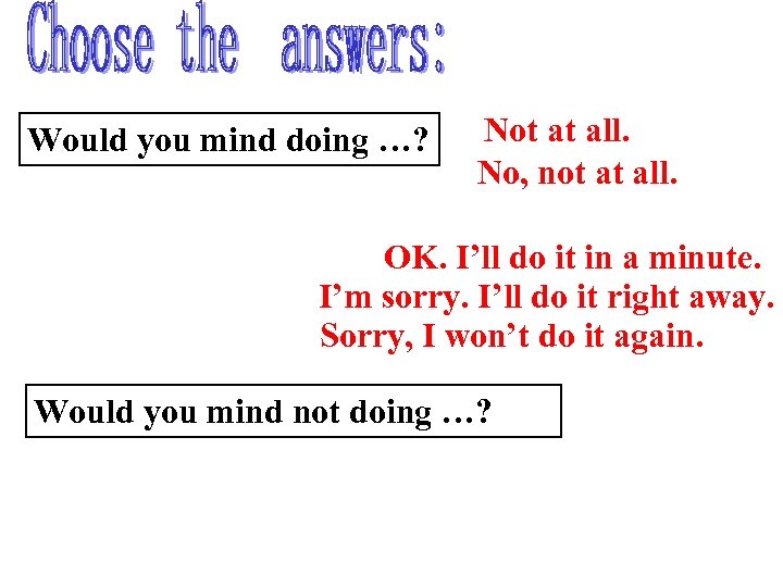 Would you mind doing …? Not at all. No, not at all. OK. I’ll