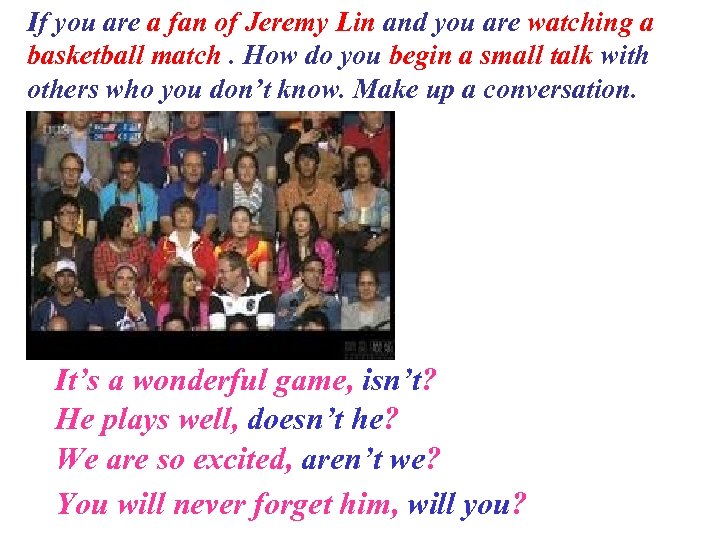 If you are a fan of Jeremy Lin and you are watching a basketball