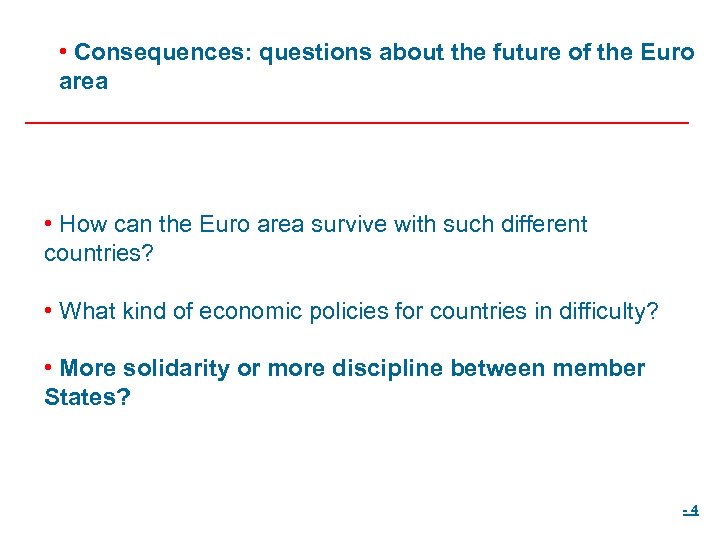  • Consequences: questions about the future of the Euro area • How can