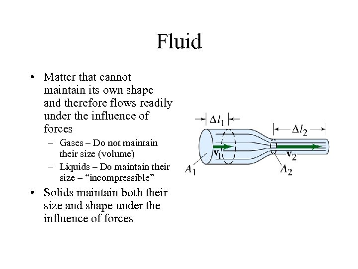 Fluid • Matter that cannot maintain its own shape and therefore flows readily under