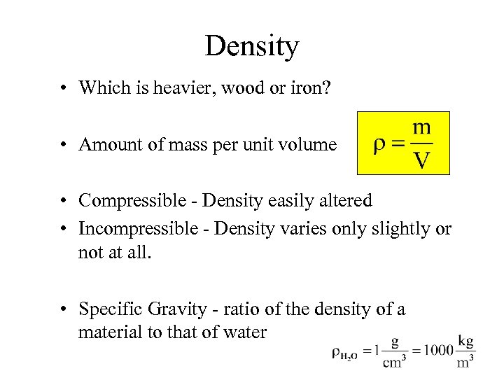 Density • Which is heavier, wood or iron? • Amount of mass per unit