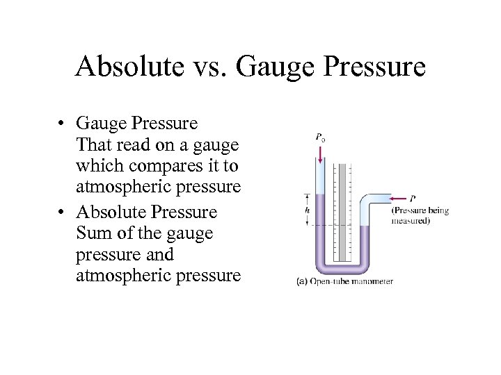 Absolute vs. Gauge Pressure • Gauge Pressure That read on a gauge which compares