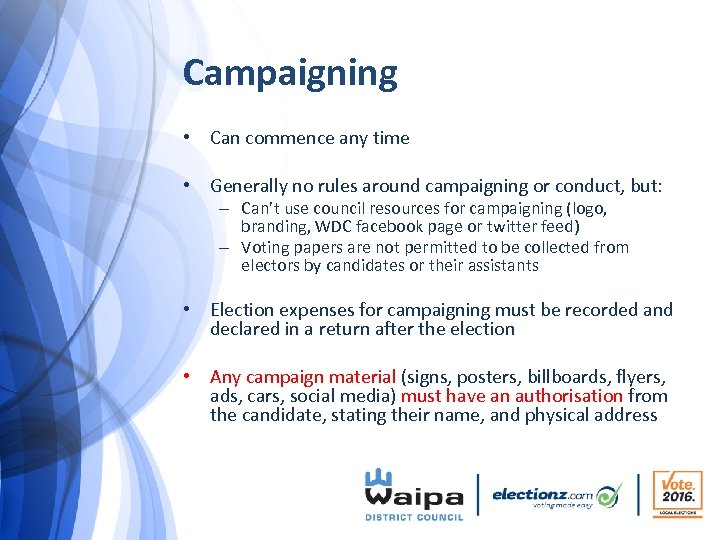 Campaigning • Can commence any time • Generally no rules around campaigning or conduct,