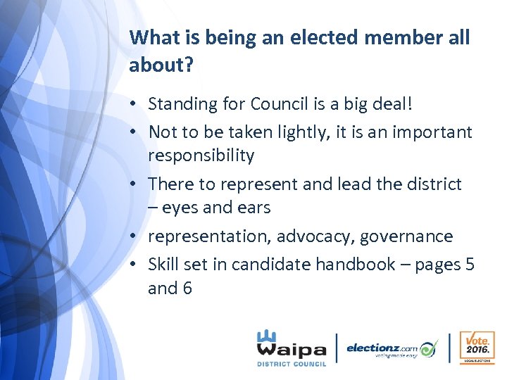 What is being an elected member all about? • Standing for Council is a