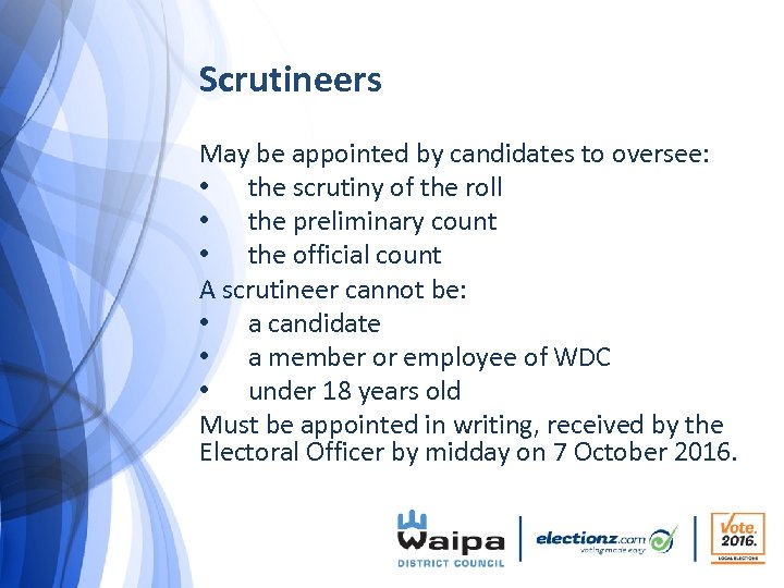 Scrutineers May be appointed by candidates to oversee: • the scrutiny of the roll