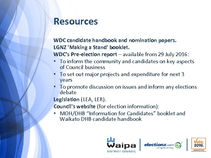 Resources WDC candidate handbook and nomination papers. LGNZ 'Making a Stand' booklet. WDC’s Pre-election