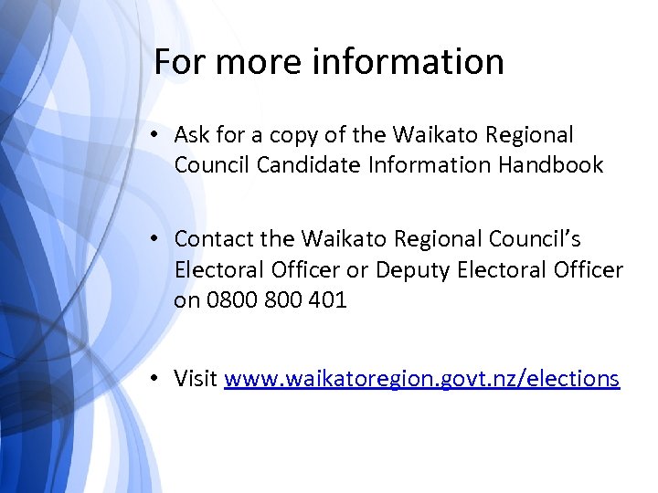 For more information • Ask for a copy of the Waikato Regional Council Candidate