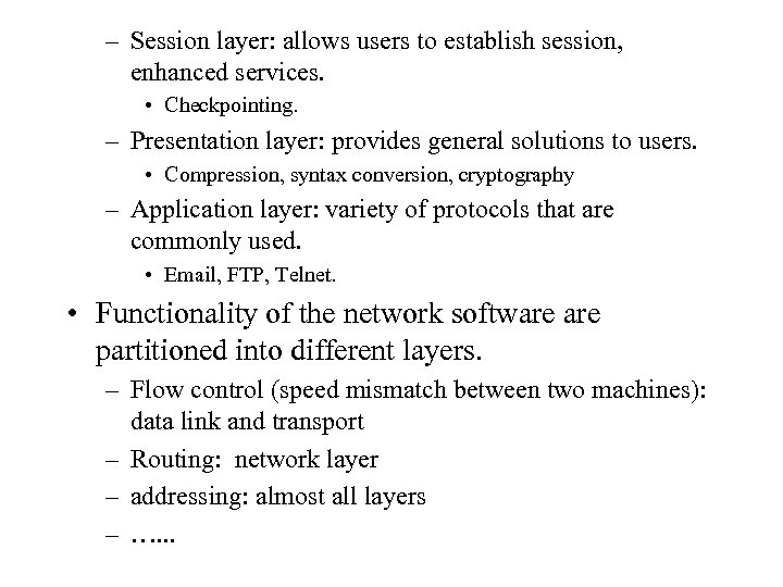 – Session layer: allows users to establish session, enhanced services. • Checkpointing. – Presentation