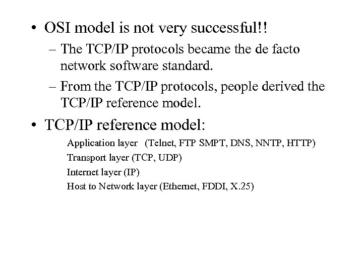  • OSI model is not very successful!! – The TCP/IP protocols became the