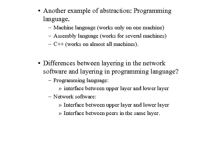  • Another example of abstraction: Programming language. – Machine language (works only on