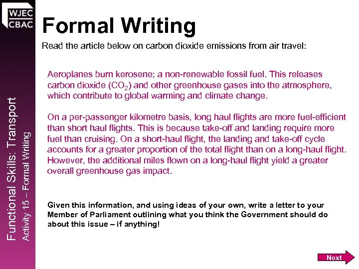 Formal Writing Aeroplanes burn kerosene; a non-renewable fossil fuel. This releases carbon dioxide (CO