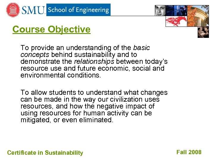 Course Objective To provide an understanding of the basic concepts behind sustainability and to