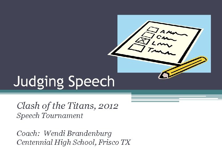 Judging Speech Clash of the Titans, 2012 Speech Tournament Coach: Wendi Brandenburg Centennial High