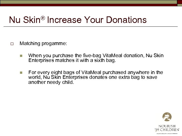 Nu Skin® Increase Your Donations o Matching progamme: n When you purchase the five-bag