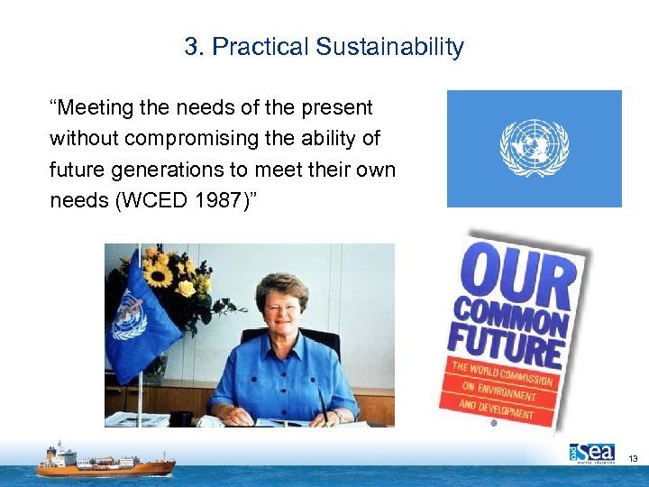 3. Practical Sustainability “Meeting the needs of the present without compromising the ability of