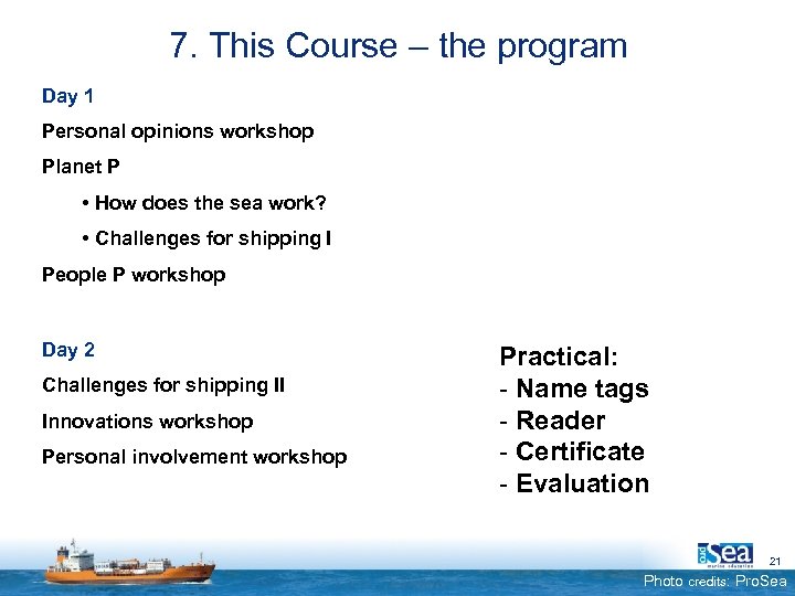 7. This Course – the program Day 1 Personal opinions workshop Planet P •